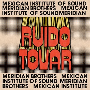 MEXICAN INSTITUTE OF SOUND & MERIDIAN BROTHERS